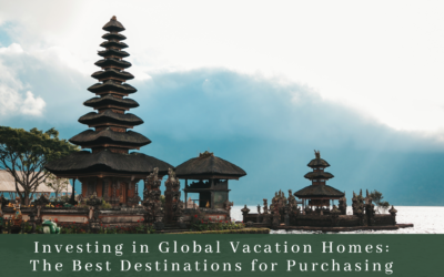 Investing in Global Vacation Homes: The Best Destinations for Purchasing